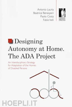 lauria antonio; benesperi beatrice; costa paolo - designing autonomy at home. the ada project. an interdisciplinary strategy for adaptation of the homes of disabled persons
