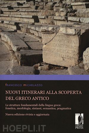 michelazzo francesco - nuovi itinerari alla scoperta del greco antico. le strutture fondamentali della