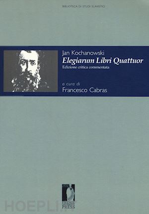 kochanowski jan - elegiarum libri quattuor. ediz. critica
