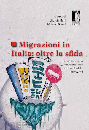 bulli g. (curatore); tonini a. (curatore) - migrazioni in italia: oltre la sfida. per un approccio interdisciplinare allo st