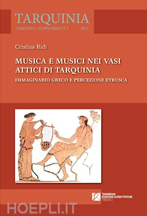 ridi cristina - musica e musici nei vasi attici di tarquinia. immaginario greco e percezione etr