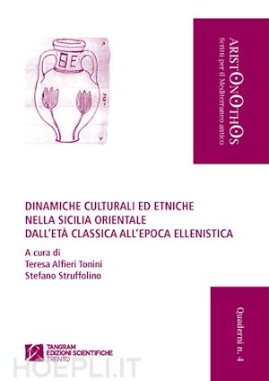 alfieri tonini teresa, struffolino stefano (curatore) - dinamiche culturali ed etniche nella sicilia orientaledall'eta' classica all'epo