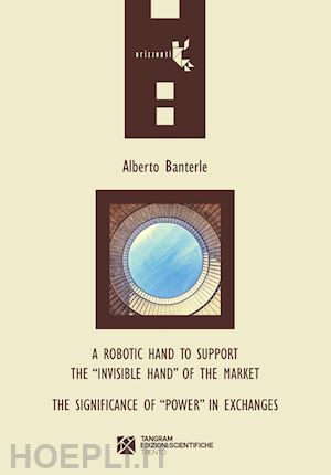 banterle alberto - a robotic hand to support the «invisible hand» of the market. the significance of «power» in exchanges