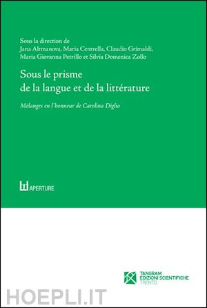 centrella maria; altmanova jana; grimaldi claudio - sous le prisme de la langue et de la littérature. mélanges en l'honneur de carolina diglio