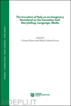 palusci o. (curatore); seccia m. c. (curatore) - the invention of italy as an imaginary homeland on the canadian soil