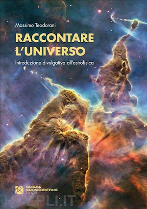 massimo teodorani - raccontare l'universo. introduzione divulgativa all'astrofisica