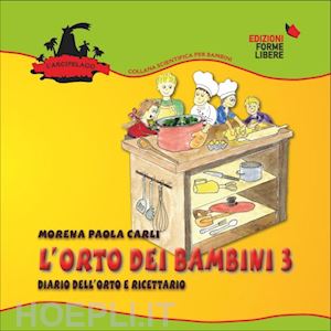 carli morena paola - l'orto dei bambini 3. diario dell'orto e ricettario. con gadget