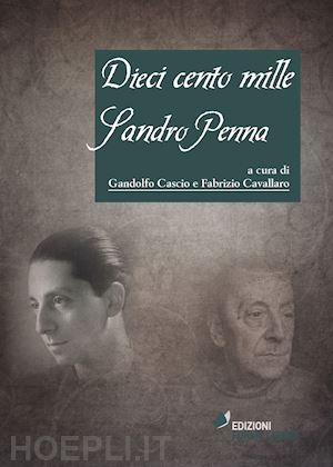 cavallaro f. (curatore); cascio g. (curatore) - dieci cento mille sandro penna. florilegio per un poeta