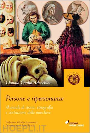 contin arlecchino claudia - persone e ripersonanze. manuale di storia, etnografia e costruzione delle masche