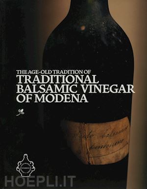 - the age-old tradition of traditional balsamic vinegar of modena