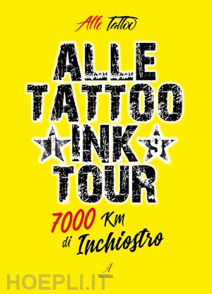 alle tattoo - alle tattoo ink tour. 7000 km di inchiostro