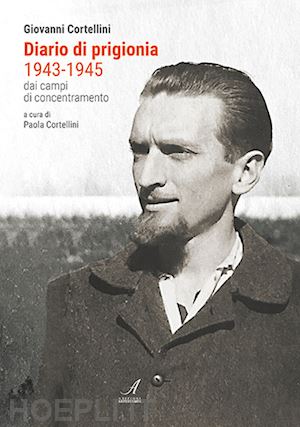 cortellini paola - diario di prigionia 1943-1945. dai campi di concentramento