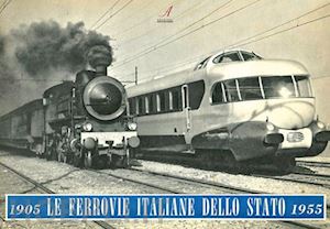 aa.vv. - le ferrovie italiane dello stato 1905-1955