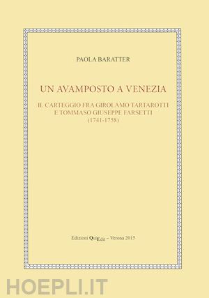 baratter paola - un avamposto a venezia. il carteggio tra girolamo tartarotti e tommaso giuseppe farsetti (1741-1758)