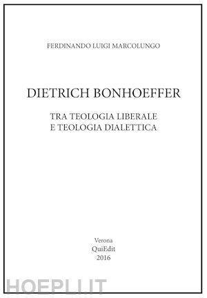marcolungo ferdinando l. - dietrich bonhoeffer. tra teologia liberale e teologia dialettica'