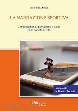 dell'aquila paolo - narrazione sportiva. comunicazione, giornalismo e gioco nella societa' di rete (