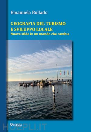 bullado emanuela - geografia del turismo e sviluppo locale. nuove sfide in un mondo che cambia