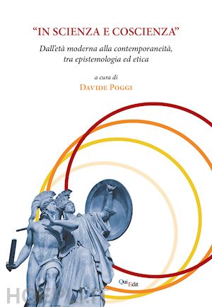 poggi d. (curatore) - «in scienza e coscienza». dall'eta' moderna alla contemporaneita', tra epistemol