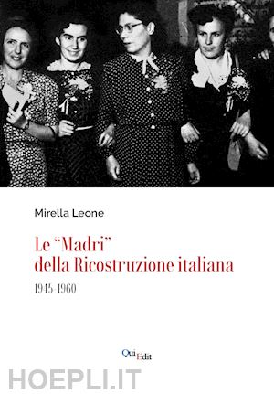 leone mirella - le «madri» della ricostruzione italiana (1945-1960)