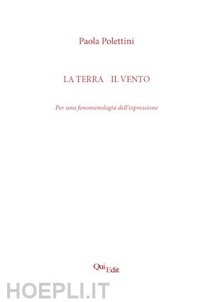 polettini paola - la terra e il vento. per una fenomenologia dell'espressione