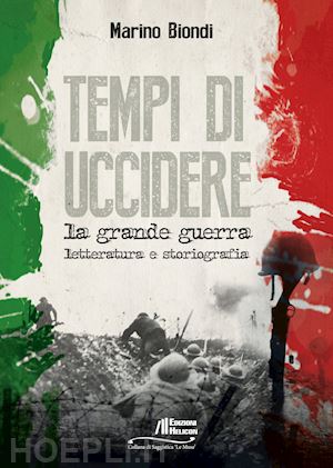 biondi marino - tempi di uccidere. la grande guerra. letteratura e storiografia