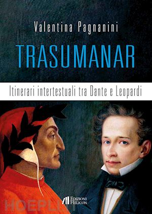 pagnanini valentina - trasumanar. itinerari intertestuali tra dante e leopardi