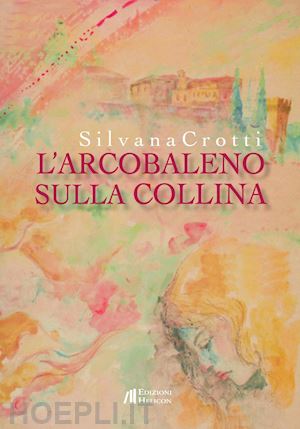 crotti silvana - l'arcobaleno sulla collina