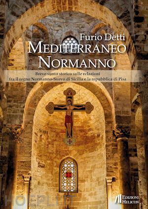 detti furio - mediterraneo normanno. breve sunto storico sulle relazioni fra il regno normanno-svevo di sicilia e la repubblica di pisa