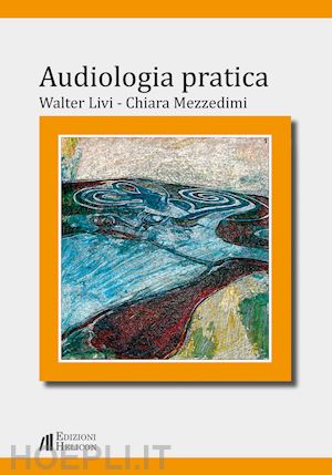 livi walter; mezzedimi chiara - audiologia pratica