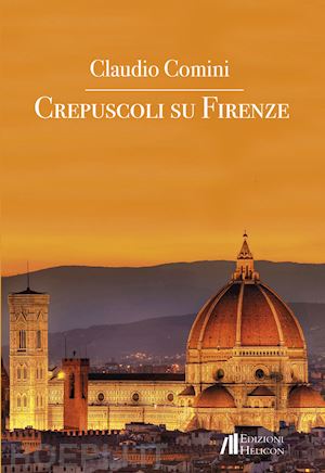 comini claudio - crepuscoli su firenze