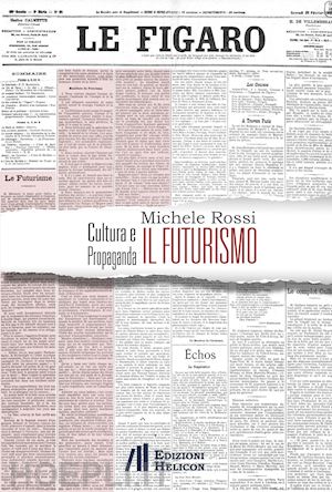 rossi michele - cultura e propaganda: il futurismo. ediz. italiana, inglese e francese