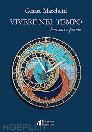 marchetti cesare - vivere nel tempo. pensieri e parole