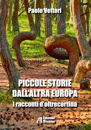 vettori paolo - piccole storie dall'altra europa. i racconti d'oltrecortina