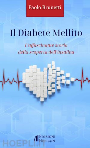 brunetti paolo - il diabete mellito. l'affascinante storia della scoperta dell'insulina