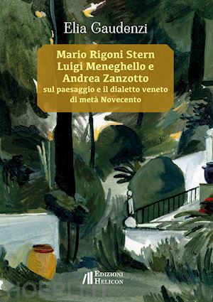 gaudenzi elia - mario rigoni stern, luigi meneghello e andrea zanzotto sul paesaggio e il dialet