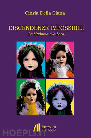 della ciana cinzia - discendenze impossibili. la madama e la loca