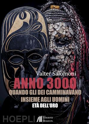 salomoni valter - anno 3000. quando gli dei camminavano insieme agli uomini. età dell'oro