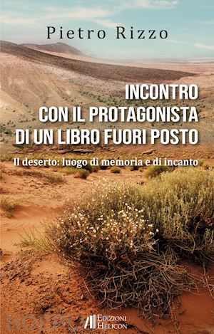 rizzo pietro - incontro con il protagonista di un libro fuori posto. il deserto: luogo di memoria e di incanto