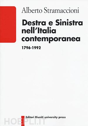 stramaccioni alberto - destra e sinistra nell'italia contemporanea 1796-1992