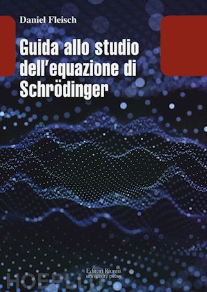 fleisch daniel - guida allo studio dell equazione di schrodinger