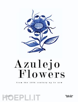 aldis (curatore) - azulejo flowers. from the 15th century up to now