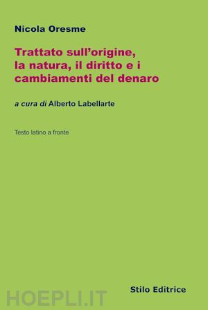 oresme nicola - trattato sull'origine, la natura, il diritto e i cambiamenti del denaro. testo latino a fronte