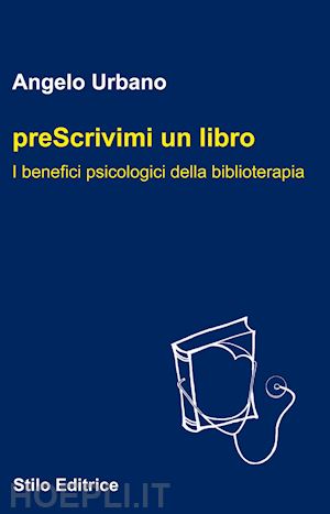 urbano angelo - prescrivimi un libro. i benefici psicologici della biblioterapia