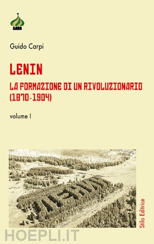 carpi guido - lenin. la formazione di un rivoluzionario (1870-1904). vol. 1