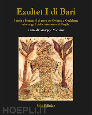 micunco g. (curatore) - exultet i di bari. parole e immagini di pace tra oriente e occidente alle origin