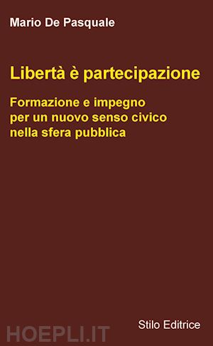 de pasquale mario - libertà è partecipazione. formazione e impegno per un nuovo senso civico nella sfera pubblica