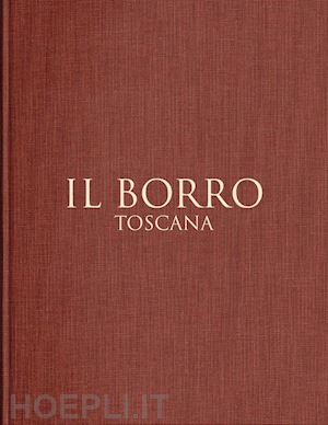 aa.vv. - il borro toscana. ediz. italiana e inglese
