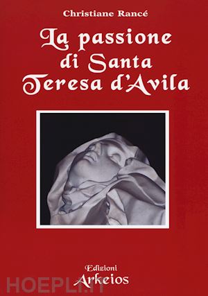 rance' christiane - la passione di santa teresa d'avila