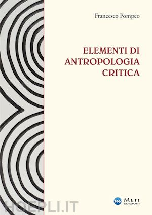 pompeo francesco - elementi di antropologia critica. ediz. ampliata