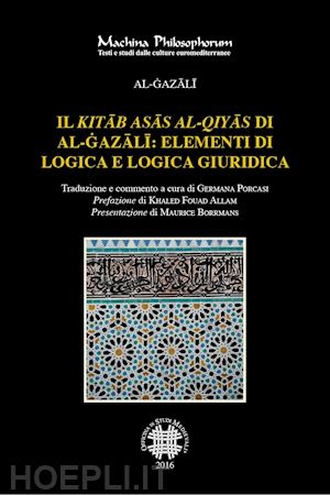 al-gazali - il «kitab asas al-qiyas» di al-gazali: elementi di logica e logica giuridica